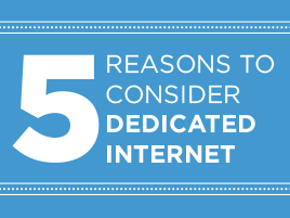 5 Reasons To Consider Dedicated Internet